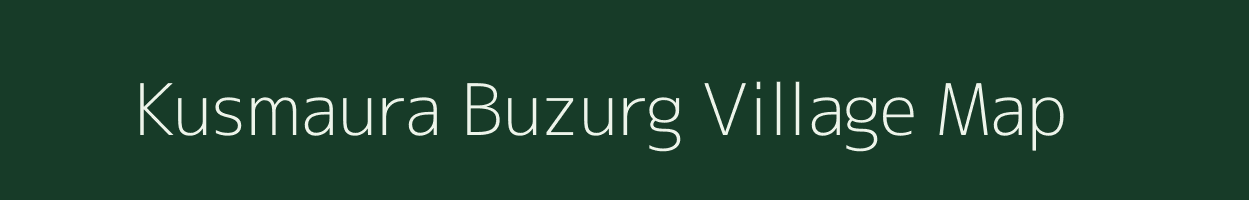 Kusmaura Buzurg village map in Uttar Pradesh