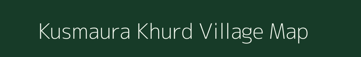 Kusmaura Khurd village map in Uttar Pradesh