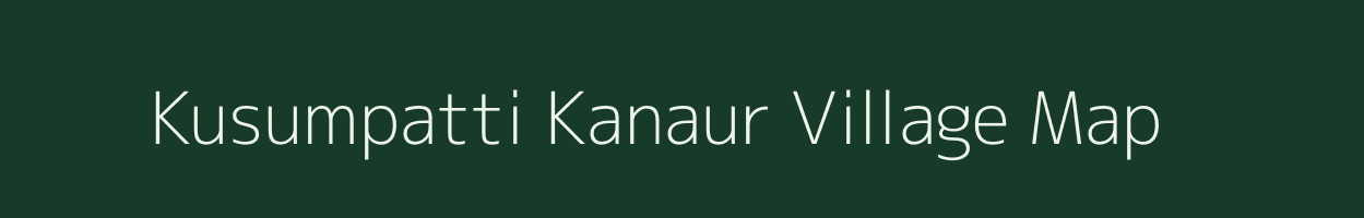 Kusumpatti Kanaur village map in Bihar