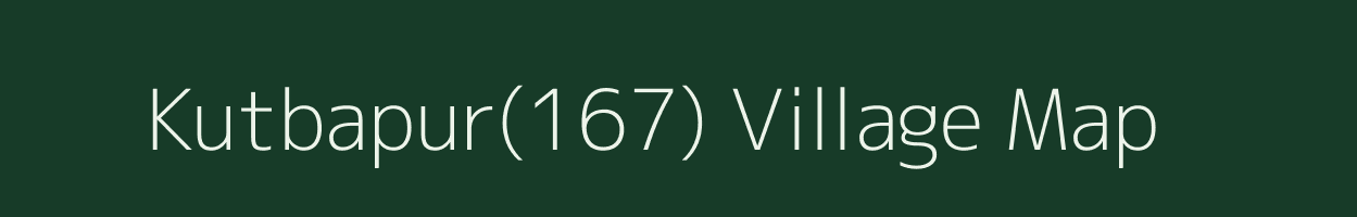 Kutbapur(167) village map in Haryana