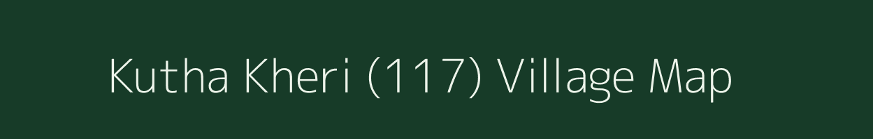 Kutha Kheri (117) village map in Punjab