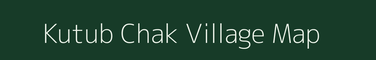 Kutub Chak village map in Bihar