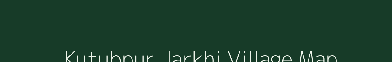 |Kutubpur Jarkhi village map in Uttar Pradesh