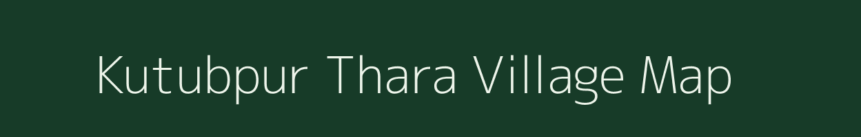 Kutubpur Thara village map in Uttar Pradesh