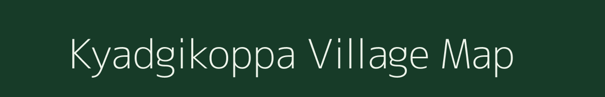 Kyadgikoppa village map in Karnataka