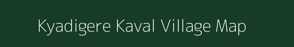 Kyadigere Kaval village map in Karnataka