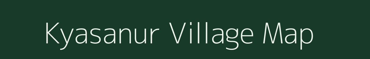 Kyasanur village map in Karnataka