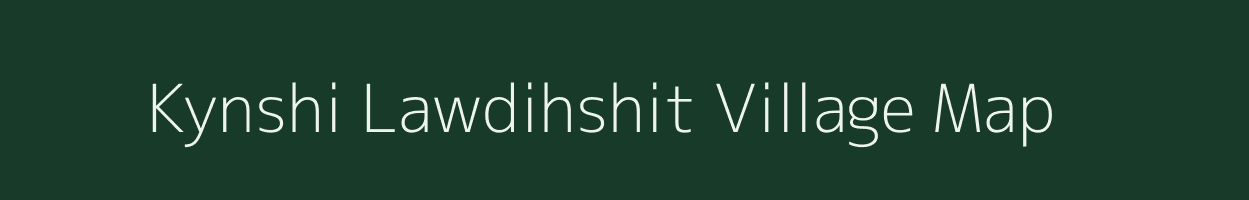Kynshi Lawdihshit village map in Meghalaya