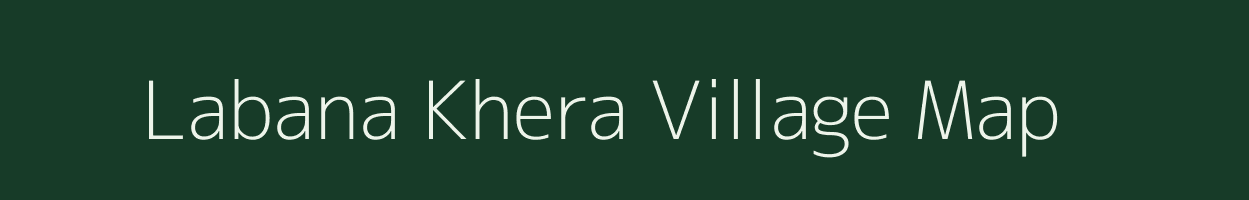 Labana Khera village map in Rajasthan