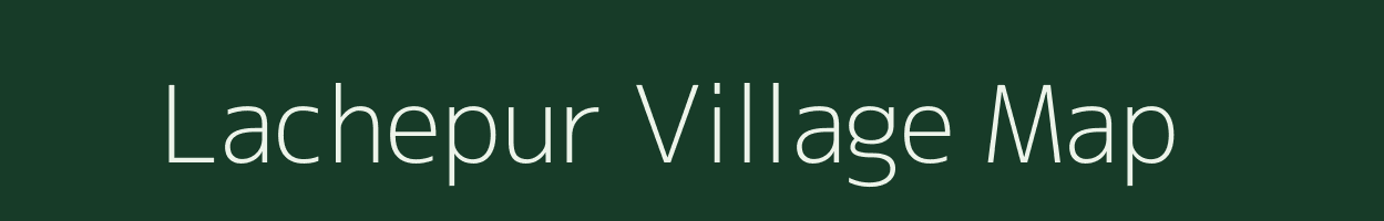 Lachepur village map in Uttar Pradesh