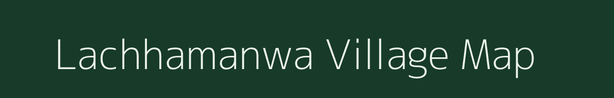 Lachhamanwa village map in Bihar