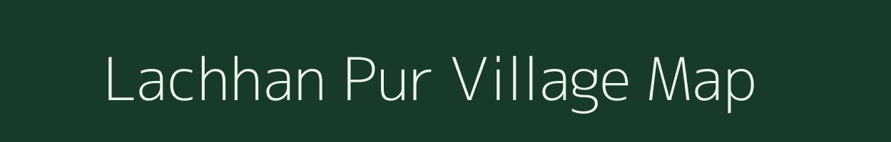 Lachhan Pur village map in Uttar Pradesh
