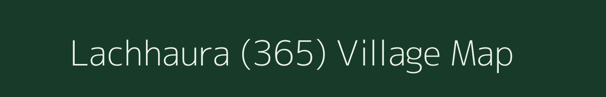 Lachhaura (365) village map in Himachal Pradesh