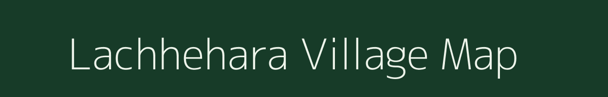 Lachhehara village map in Uttar Pradesh