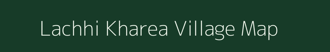 Lachhi Kharea village map in Bihar