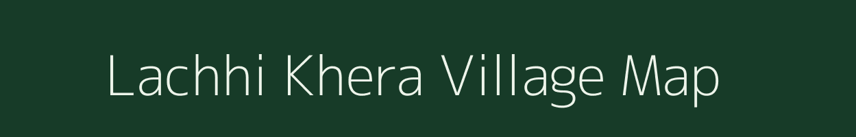 Lachhi Khera village map in Uttar Pradesh