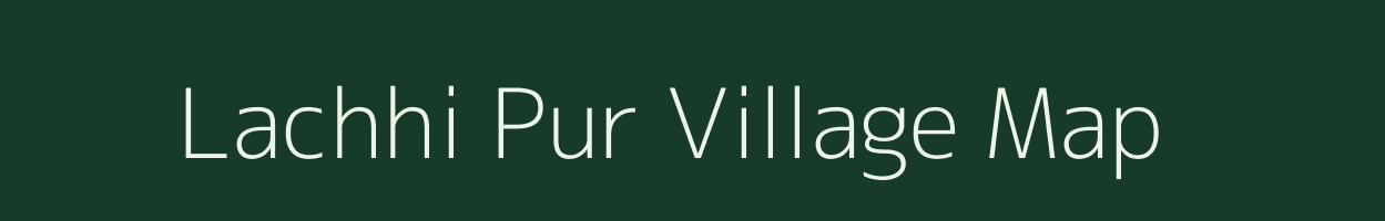 Lachhi Pur village map in Uttar Pradesh