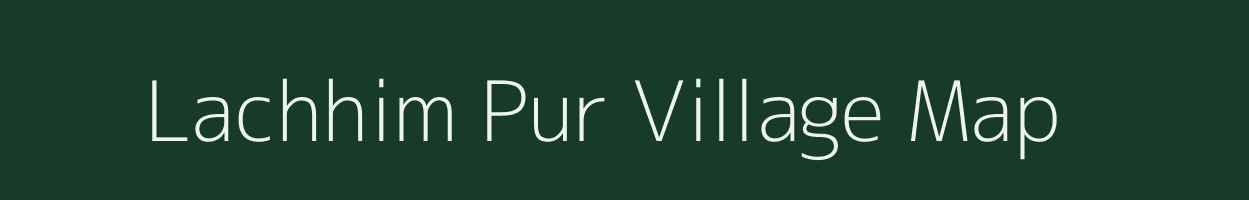 Lachhim Pur village map in Uttar Pradesh