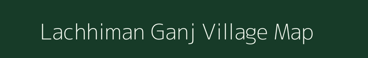 Lachhiman Ganj village map in Uttar Pradesh