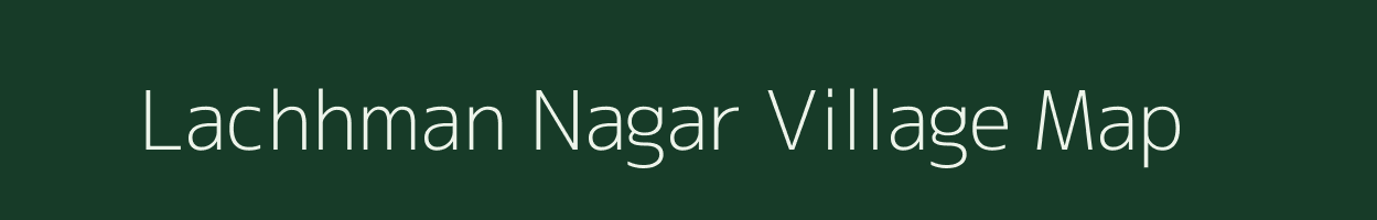 Lachhman Nagar village map in Bihar