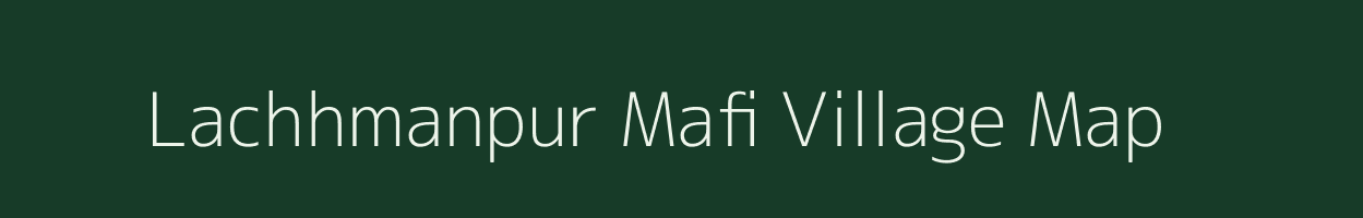 Lachhmanpur Mafi village map in Uttar Pradesh