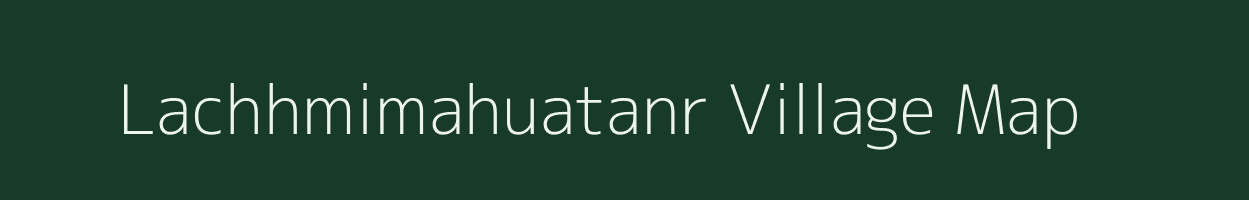 Lachhmimahuatanr village map in Jharkhand