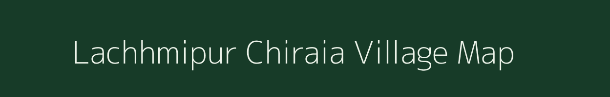 Lachhmipur Chiraia village map in Bihar