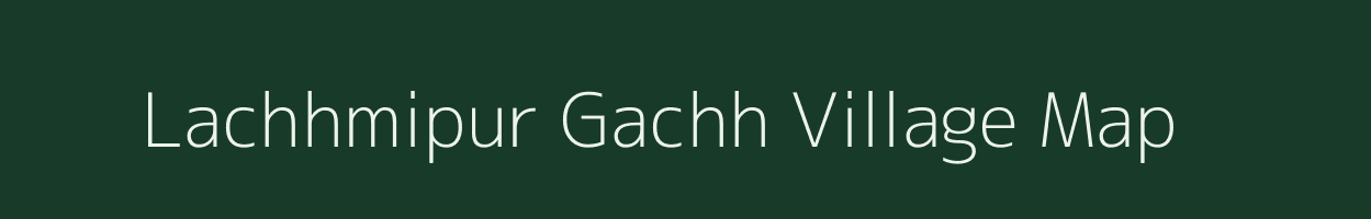 Lachhmipur Gachh village map in Bihar