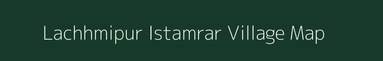 Lachhmipur Istamrar village map in Bihar