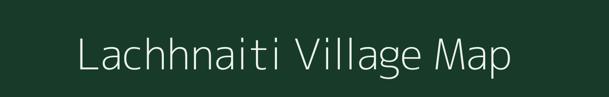 Lachhnaiti village map in Bihar
