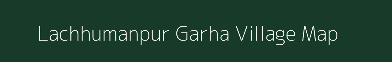 Lachhumanpur Garha village map in Bihar