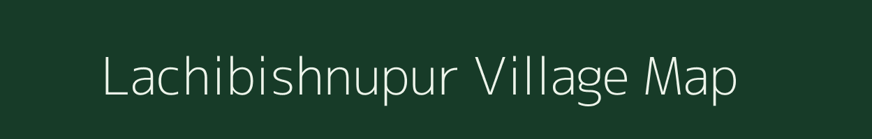 Lachibishnupur village map in Assam