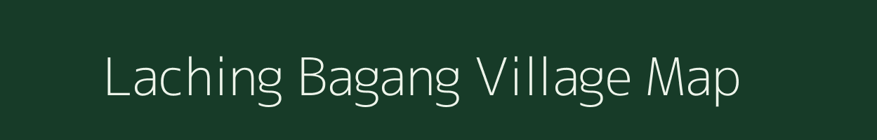 Laching Bagang village map in Arunachal Pradesh