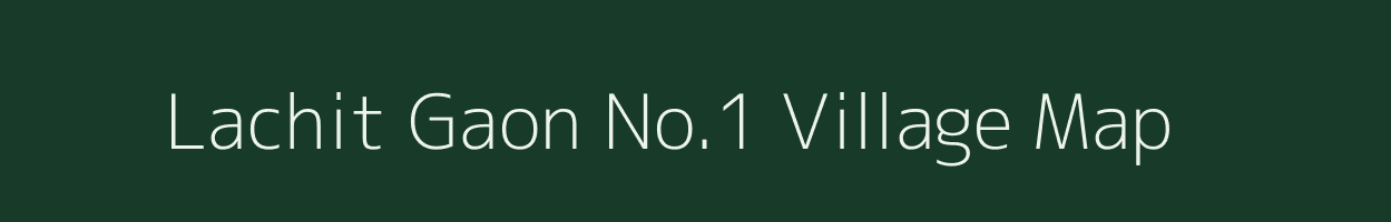 Lachit Gaon No.1 village map in Assam