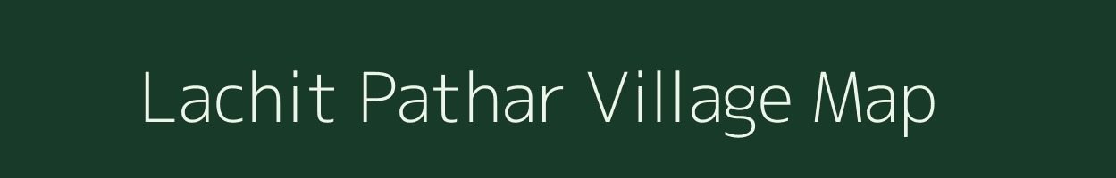 Lachit Pathar village map in Assam