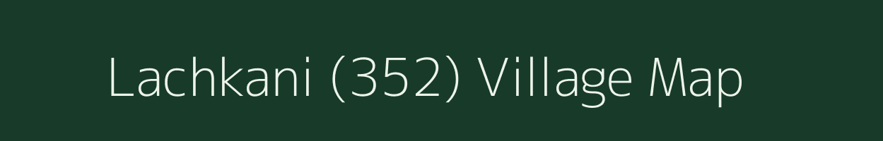 Lachkani (352) village map in Punjab