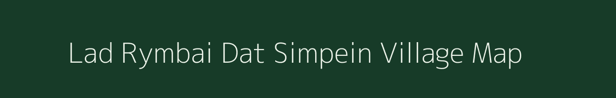 Lad Rymbai Dat Simpein village map in Meghalaya