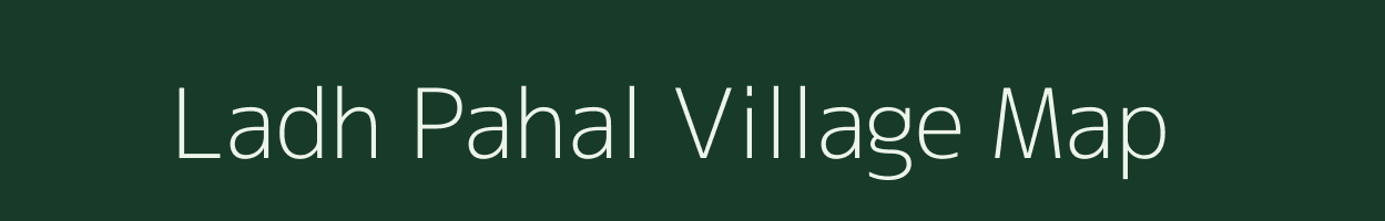 Ladh Pahal village map in Uttarakhand