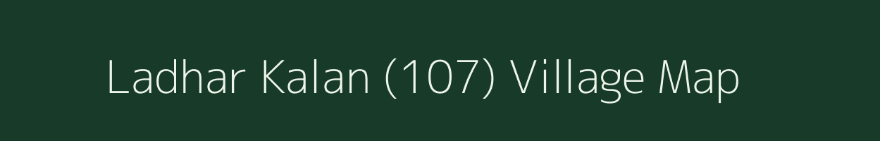 Ladhar Kalan (107) village map in Punjab