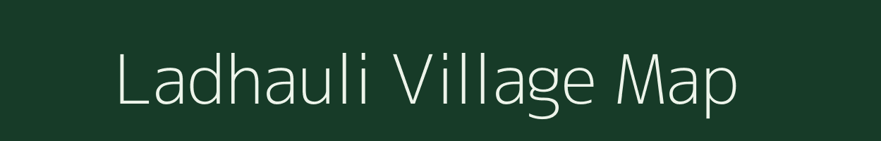 Ladhauli village map in Uttar Pradesh