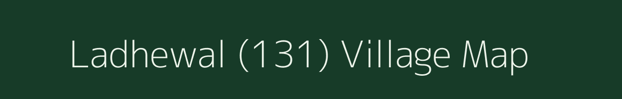 Ladhewal (131) village map in Punjab