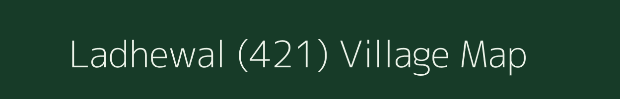 Ladhewal (421) village map in Punjab