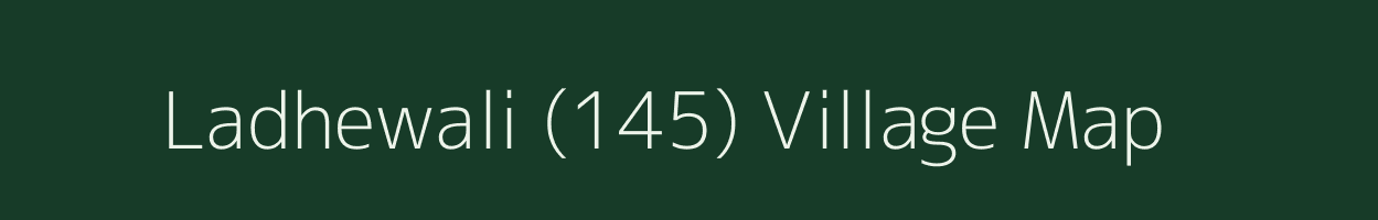 Ladhewali (145) village map in Punjab