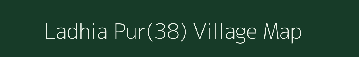 Ladhia Pur(38) village map in Haryana