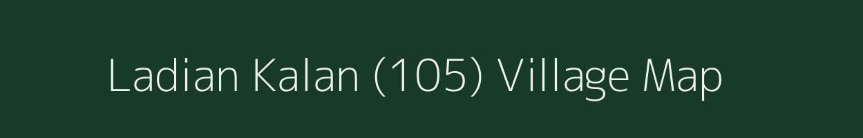 Ladian Kalan (105) village map in Punjab