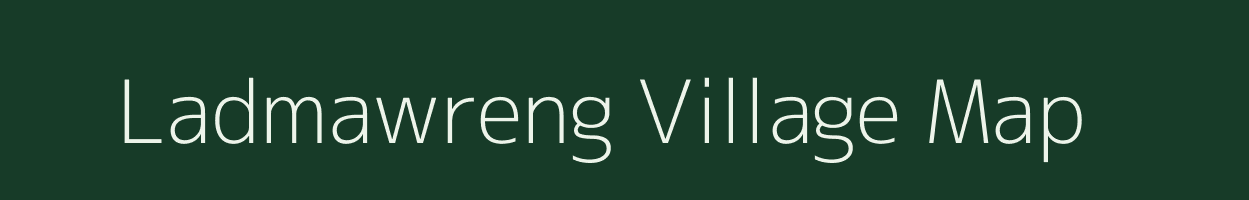 Ladmawreng village map in Meghalaya