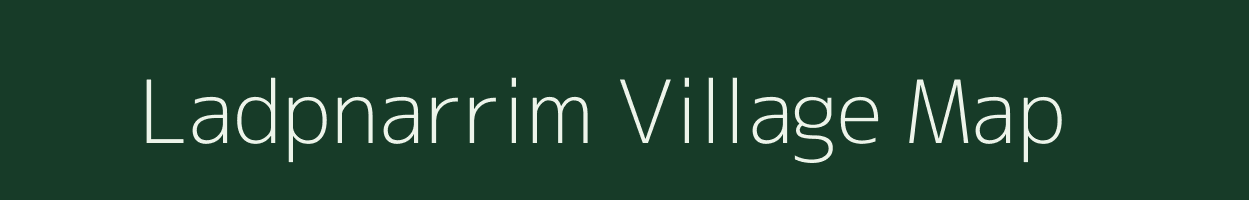 Ladpnarrim village map in Meghalaya