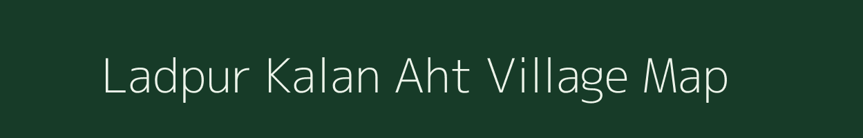 Ladpur Kalan Aht village map in Uttarakhand