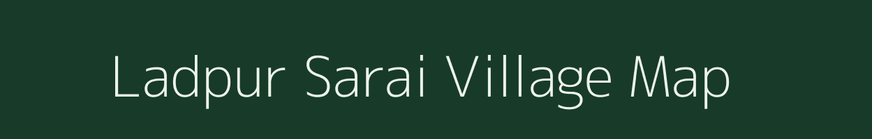Ladpur Sarai village map in Uttar Pradesh