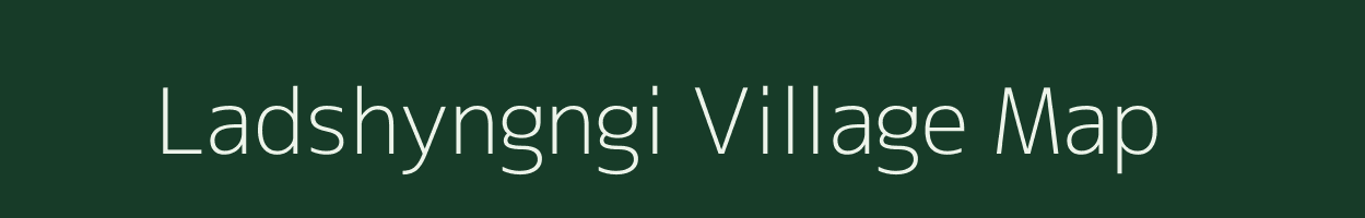 Ladshyngngi village map in Meghalaya